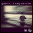 Dj Osipov M.- I m putting it on you-mix.